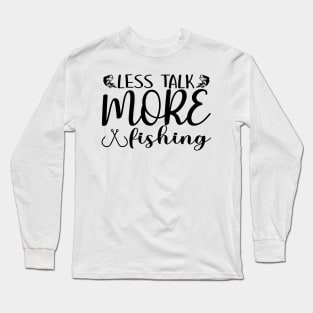 Less talk More 🦈Fishing Long Sleeve T-Shirt